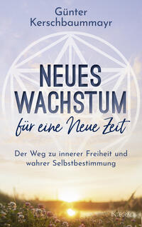 Günter Kerschbaummayr - Neues Wachstum für eine neue Zeit